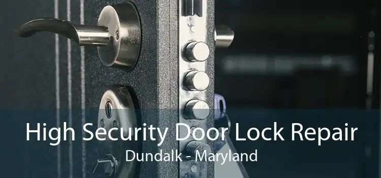 High Security Door Lock Repair Dundalk - Maryland