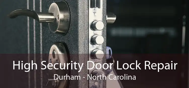 High Security Door Lock Repair Durham - North Carolina