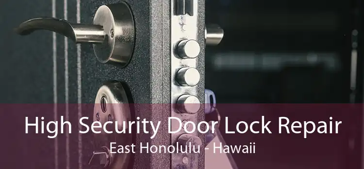 High Security Door Lock Repair East Honolulu - Hawaii