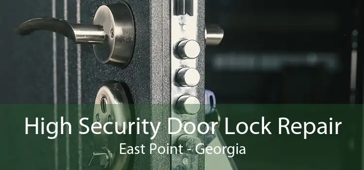 High Security Door Lock Repair East Point - Georgia