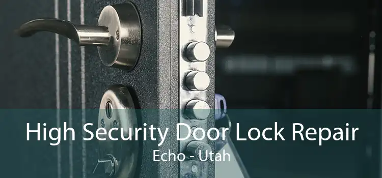 High Security Door Lock Repair Echo - Utah