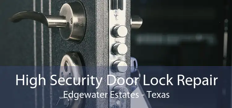 High Security Door Lock Repair Edgewater Estates - Texas