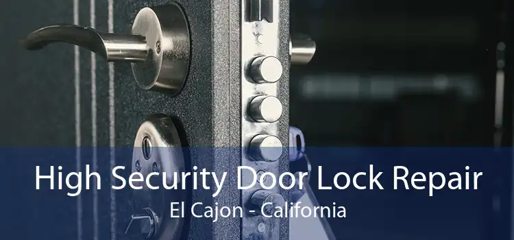 High Security Door Lock Repair El Cajon - California