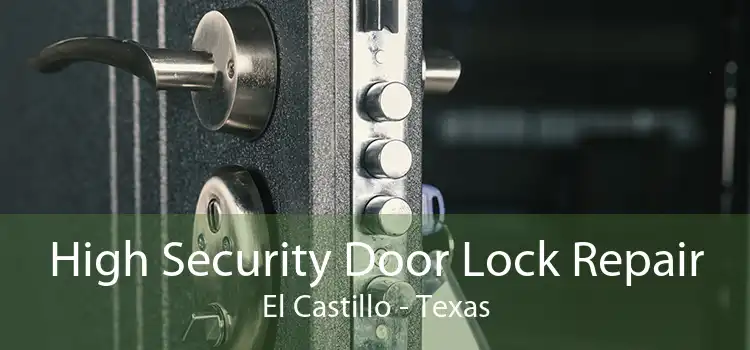 High Security Door Lock Repair El Castillo - Texas