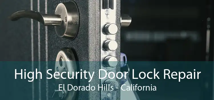 High Security Door Lock Repair El Dorado Hills - California
