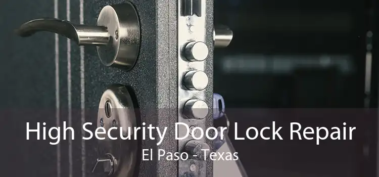 High Security Door Lock Repair El Paso - Texas