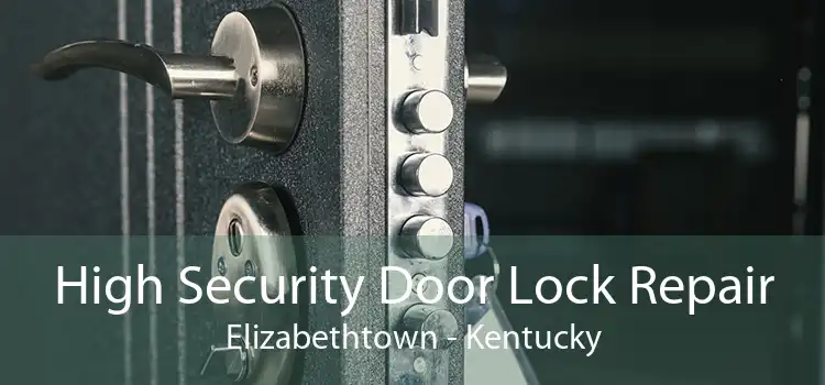 High Security Door Lock Repair Elizabethtown - Kentucky