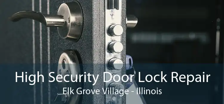 High Security Door Lock Repair Elk Grove Village - Illinois