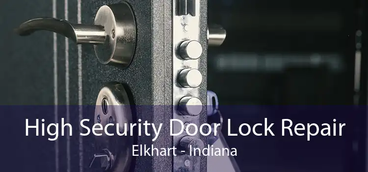 High Security Door Lock Repair Elkhart - Indiana