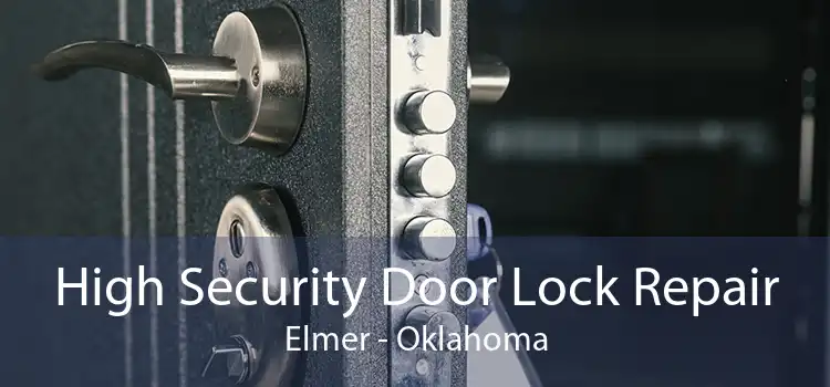 High Security Door Lock Repair Elmer - Oklahoma