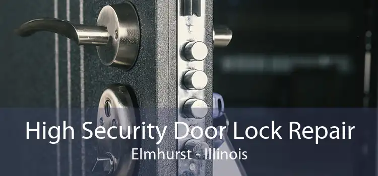 High Security Door Lock Repair Elmhurst - Illinois