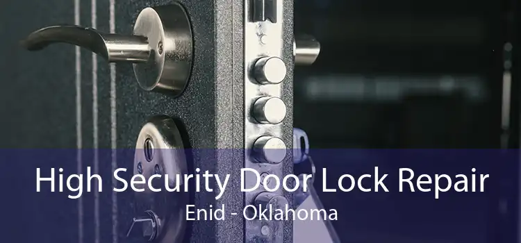 High Security Door Lock Repair Enid - Oklahoma