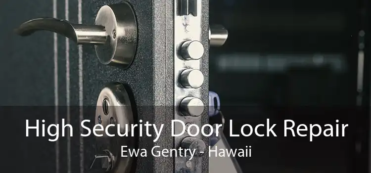 High Security Door Lock Repair Ewa Gentry - Hawaii