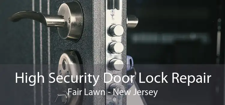 High Security Door Lock Repair Fair Lawn - New Jersey
