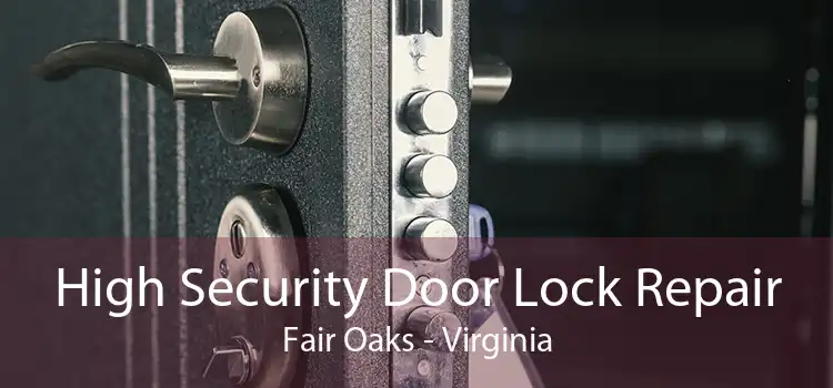 High Security Door Lock Repair Fair Oaks - Virginia