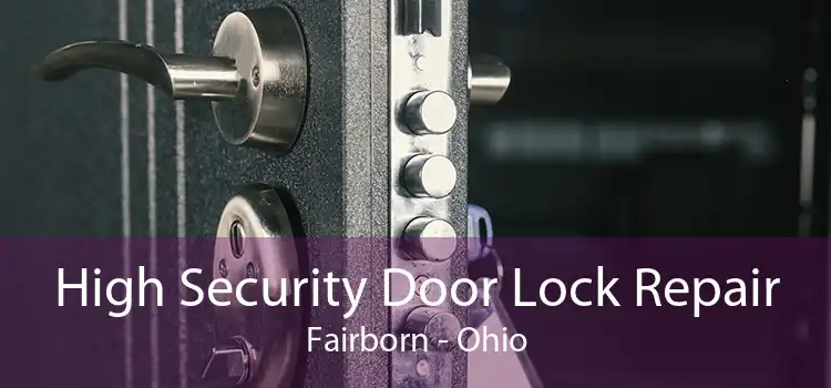 High Security Door Lock Repair Fairborn - Ohio