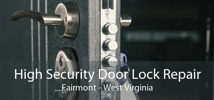 High Security Door Lock Repair Fairmont - West Virginia