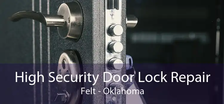 High Security Door Lock Repair Felt - Oklahoma