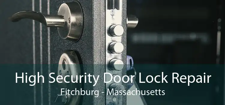 High Security Door Lock Repair Fitchburg - Massachusetts