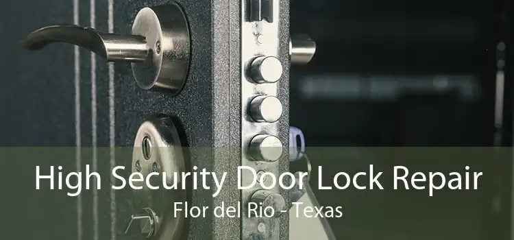 High Security Door Lock Repair Flor del Rio - Texas