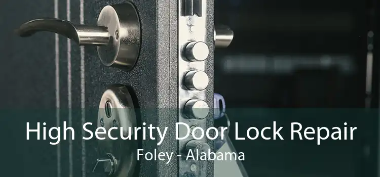 High Security Door Lock Repair Foley - Alabama