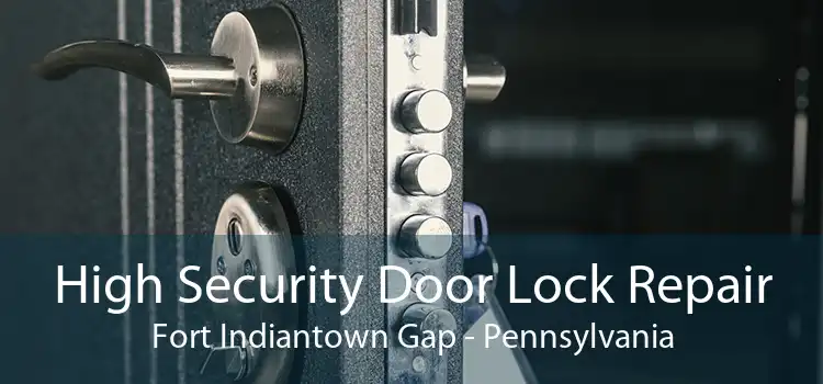 High Security Door Lock Repair Fort Indiantown Gap - Pennsylvania