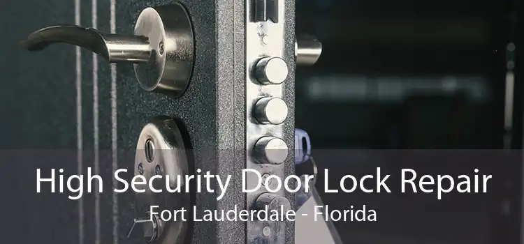 High Security Door Lock Repair Fort Lauderdale - Florida