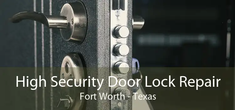High Security Door Lock Repair Fort Worth - Texas