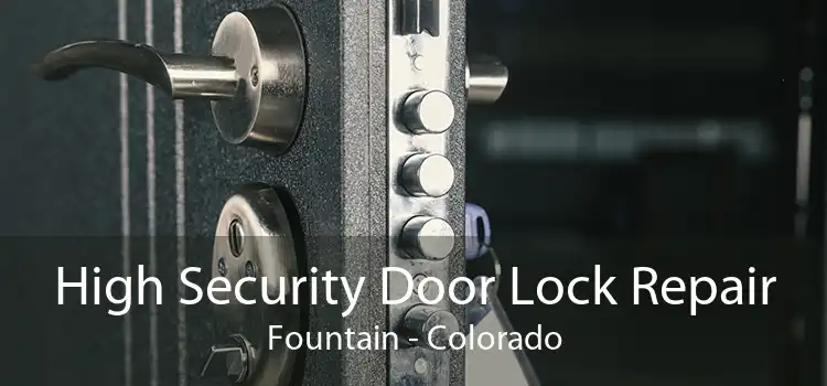High Security Door Lock Repair Fountain - Colorado