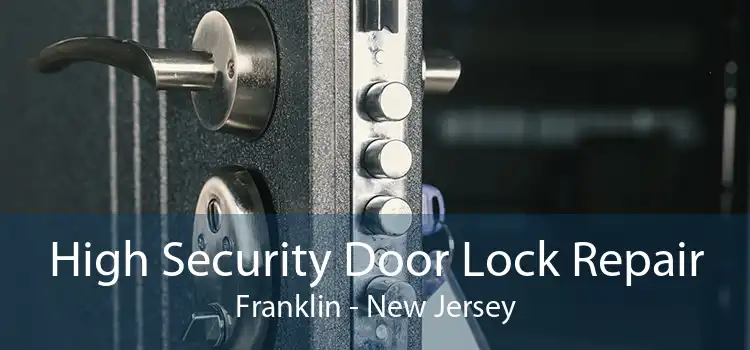 High Security Door Lock Repair Franklin - New Jersey