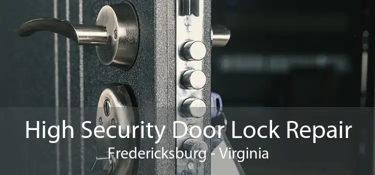 High Security Door Lock Repair Fredericksburg - Virginia