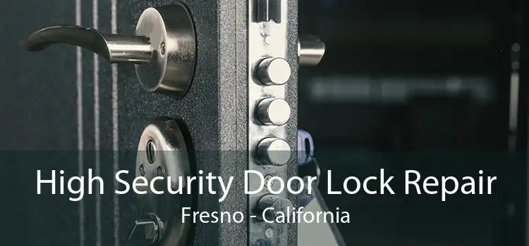 High Security Door Lock Repair Fresno - California