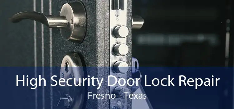 High Security Door Lock Repair Fresno - Texas