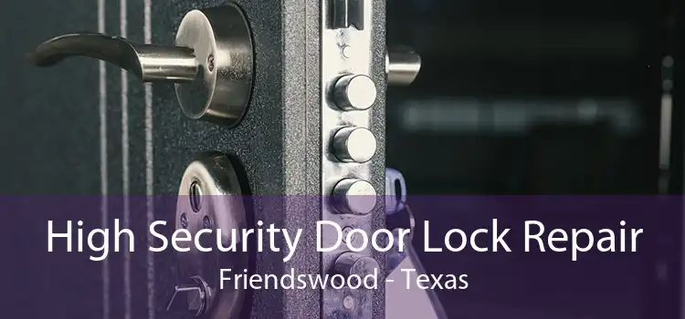 High Security Door Lock Repair Friendswood - Texas