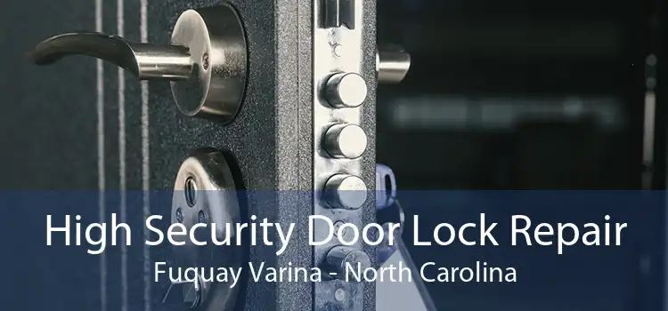 High Security Door Lock Repair Fuquay Varina - North Carolina