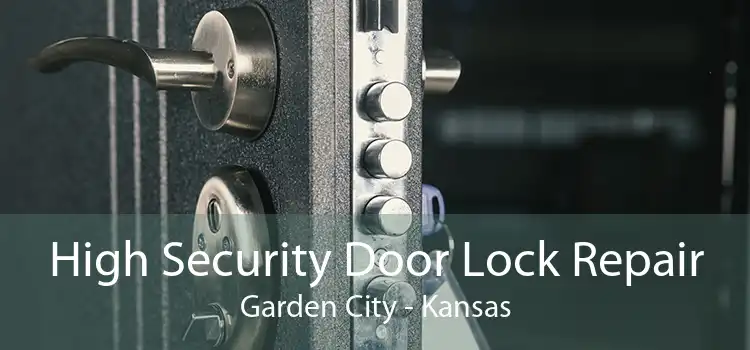 High Security Door Lock Repair Garden City - Kansas