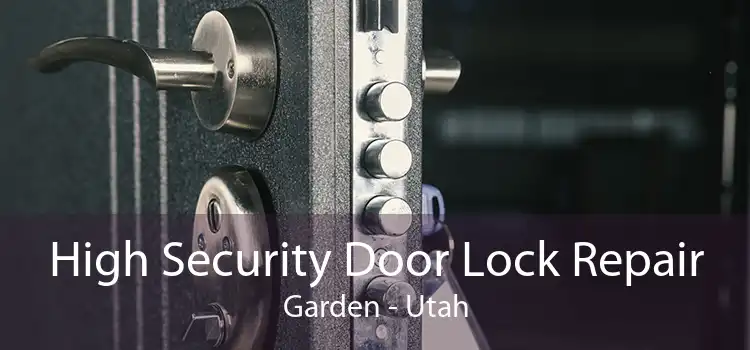 High Security Door Lock Repair Garden - Utah