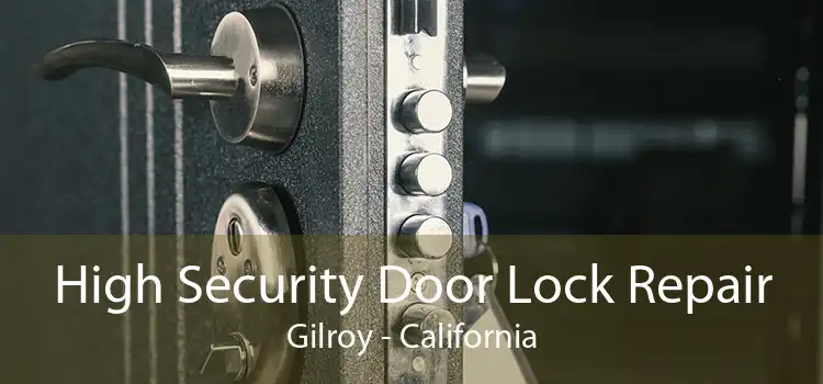 High Security Door Lock Repair Gilroy - California