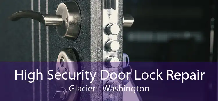 High Security Door Lock Repair Glacier - Washington