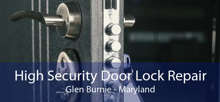 High Security Door Lock Repair Glen Burnie - Maryland