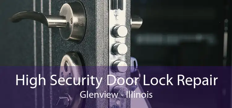 High Security Door Lock Repair Glenview - Illinois