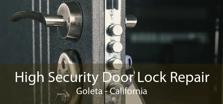 High Security Door Lock Repair Goleta - California