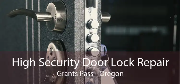 High Security Door Lock Repair Grants Pass - Oregon