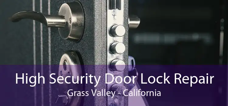 High Security Door Lock Repair Grass Valley - California