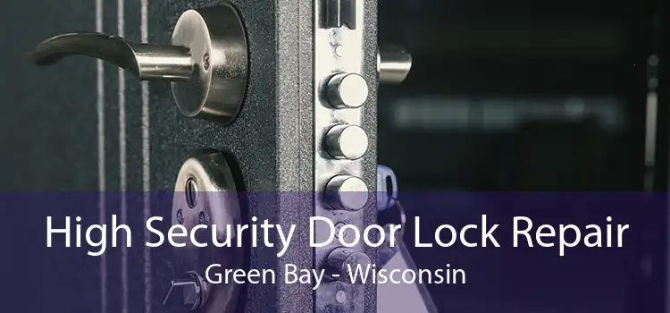High Security Door Lock Repair Green Bay - Wisconsin