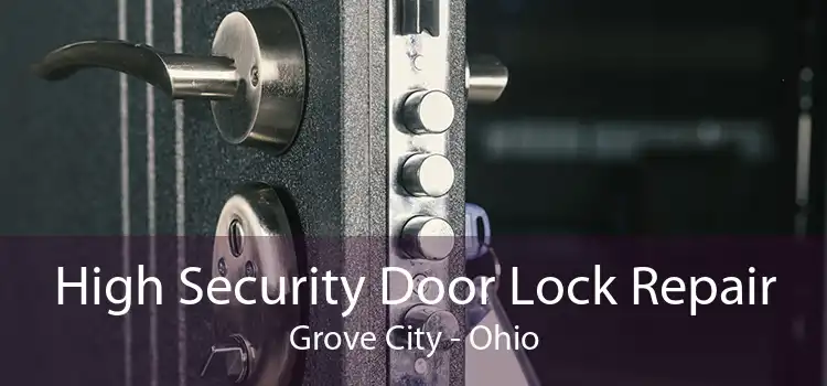 High Security Door Lock Repair Grove City - Ohio