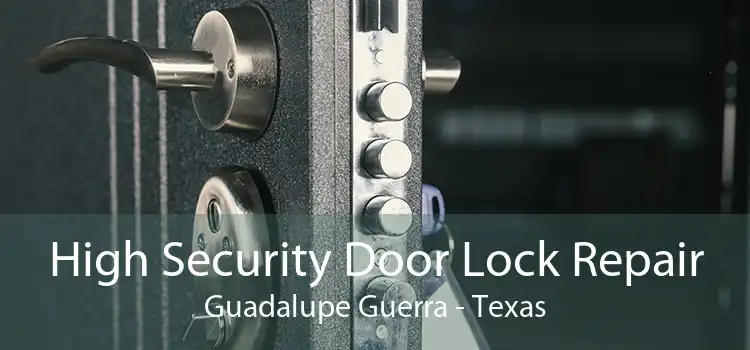 High Security Door Lock Repair Guadalupe Guerra - Texas