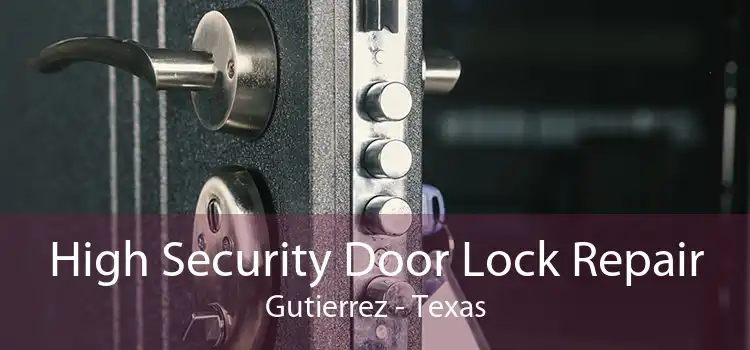 High Security Door Lock Repair Gutierrez - Texas