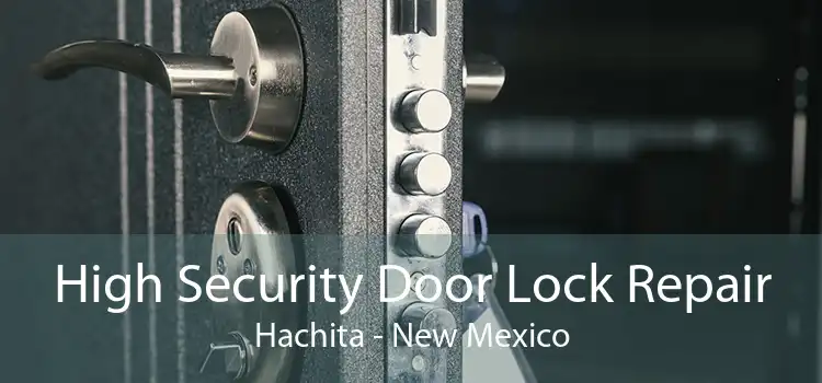 High Security Door Lock Repair Hachita - New Mexico