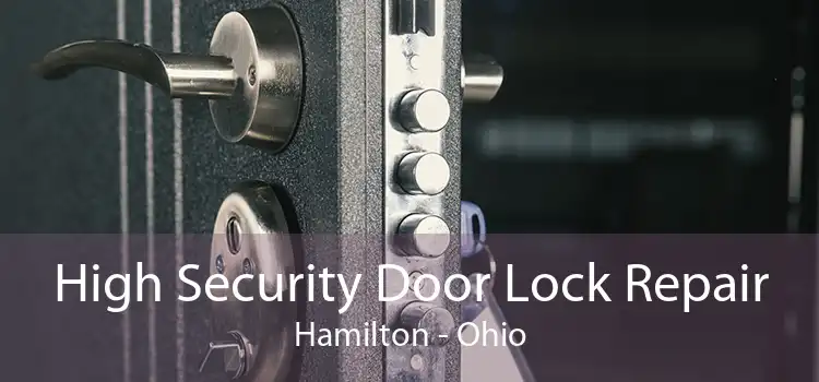 High Security Door Lock Repair Hamilton - Ohio